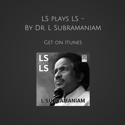 LS plays LS - By Dr. L Subramaniam